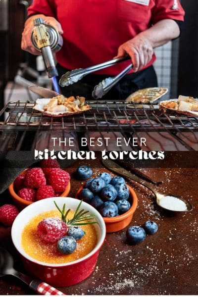 The 6 Best Kitchen Torches